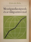 Földeáki Béla - Mezőgazdaságunk és a világszínvonal [antikvár]