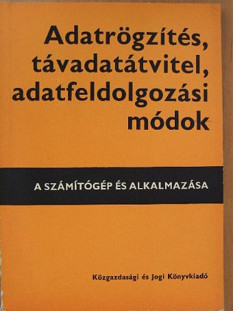 Hujber Endre - Adatrögzítés, távadatátvitel, adatfeldolgozási módok [antikvár]