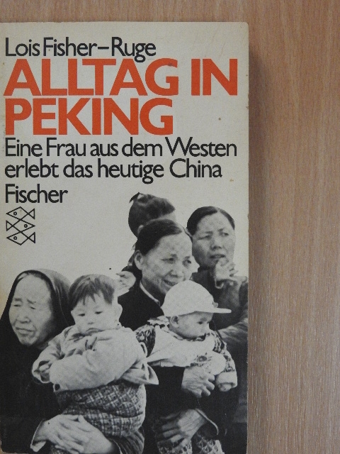 Lois Fisher-Ruge - Alltag in Peking [antikvár]