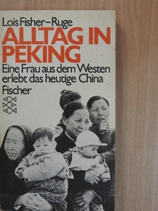 Lois Fisher-Ruge - Alltag in Peking [antikvár]