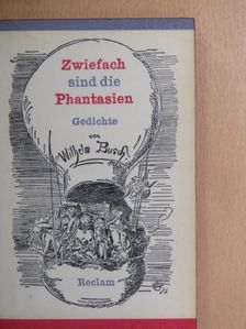 Wilhelm Busch - Zweifach sind die Phantasien [antikvár]