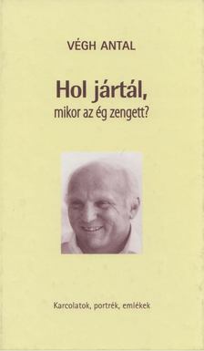 VÉGH ANTAL - Hol jártál, mikor az ég zengett? [antikvár]