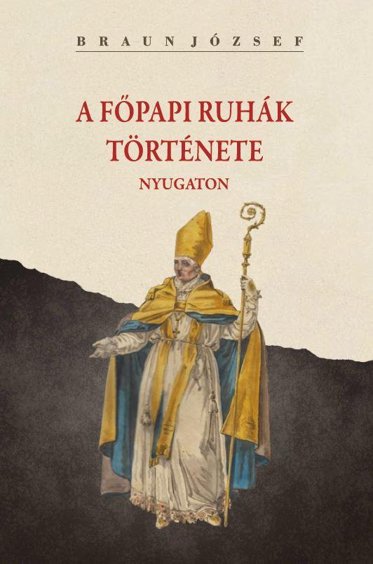 Braun József - A főpapi ruhák története nyugaton