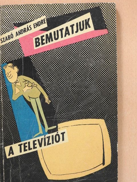 Szabó András Endre - Bemutatjuk a televíziót (dedikált példány) [antikvár]