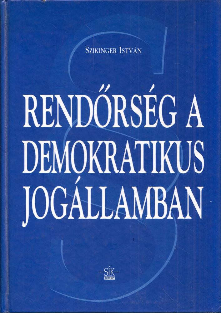 Szikinger István - Rendőrség a demokratikus jogállamban [antikvár]