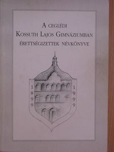 Dr. Kürti György - A ceglédi Kossuth Lajos Gimnáziumban érettségizettek névkönyve [antikvár]