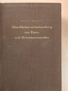 Willi Machu - Oberflächenvorbehandlung von Eisen- und Nichteisenmetallen [antikvár]