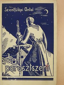 Szentfülöpi Antal - A parasztszent (dedikált példány) [antikvár]