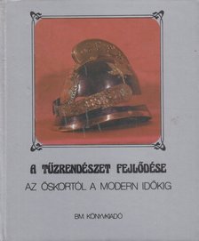 Dr. Szabó Károly, Dr. Szilágyi János - A tűzrendészet fejlődése az őskortól a modern időkig [antikvár]