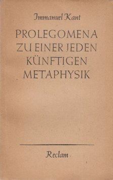 Immanuel Kant - Prolegomena zu einer jeden künftigen Metaphysik, die als Wissenschaft wird auftreten können [antikvár]