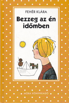 Fehér Klára - Bezzeg az én időmben [antikvár]