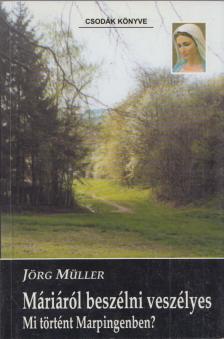 Jörg Müller - Máriáról beszélni veszélyes [antikvár]