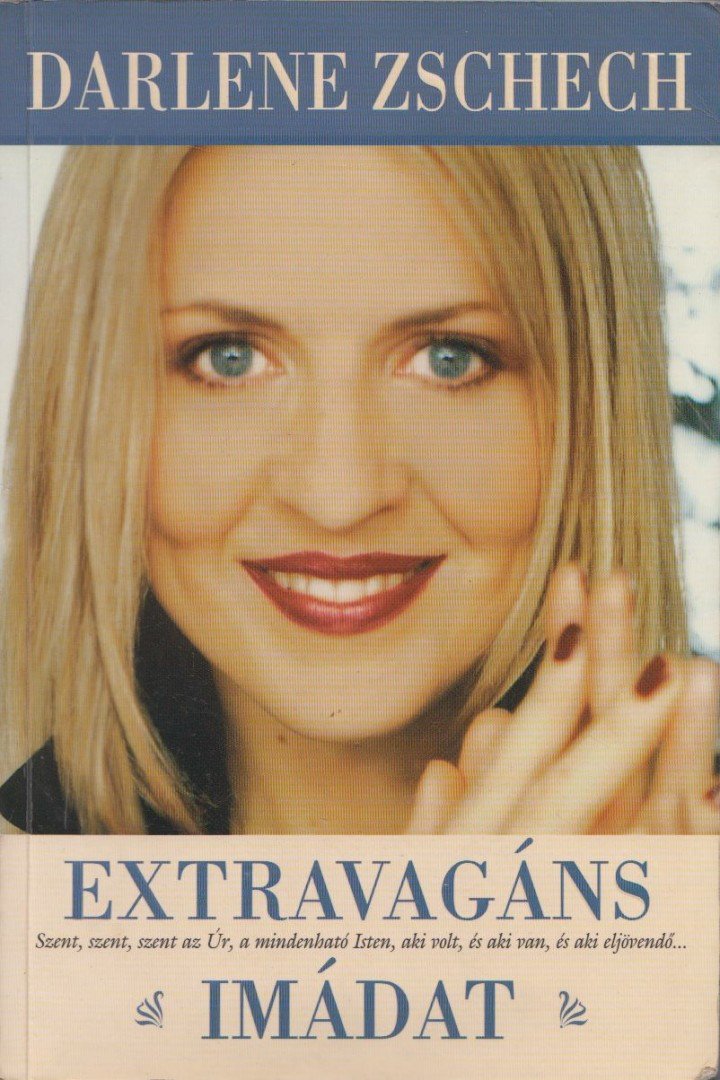 Darlene Zschech - Extravagáns imádat [antikvár]