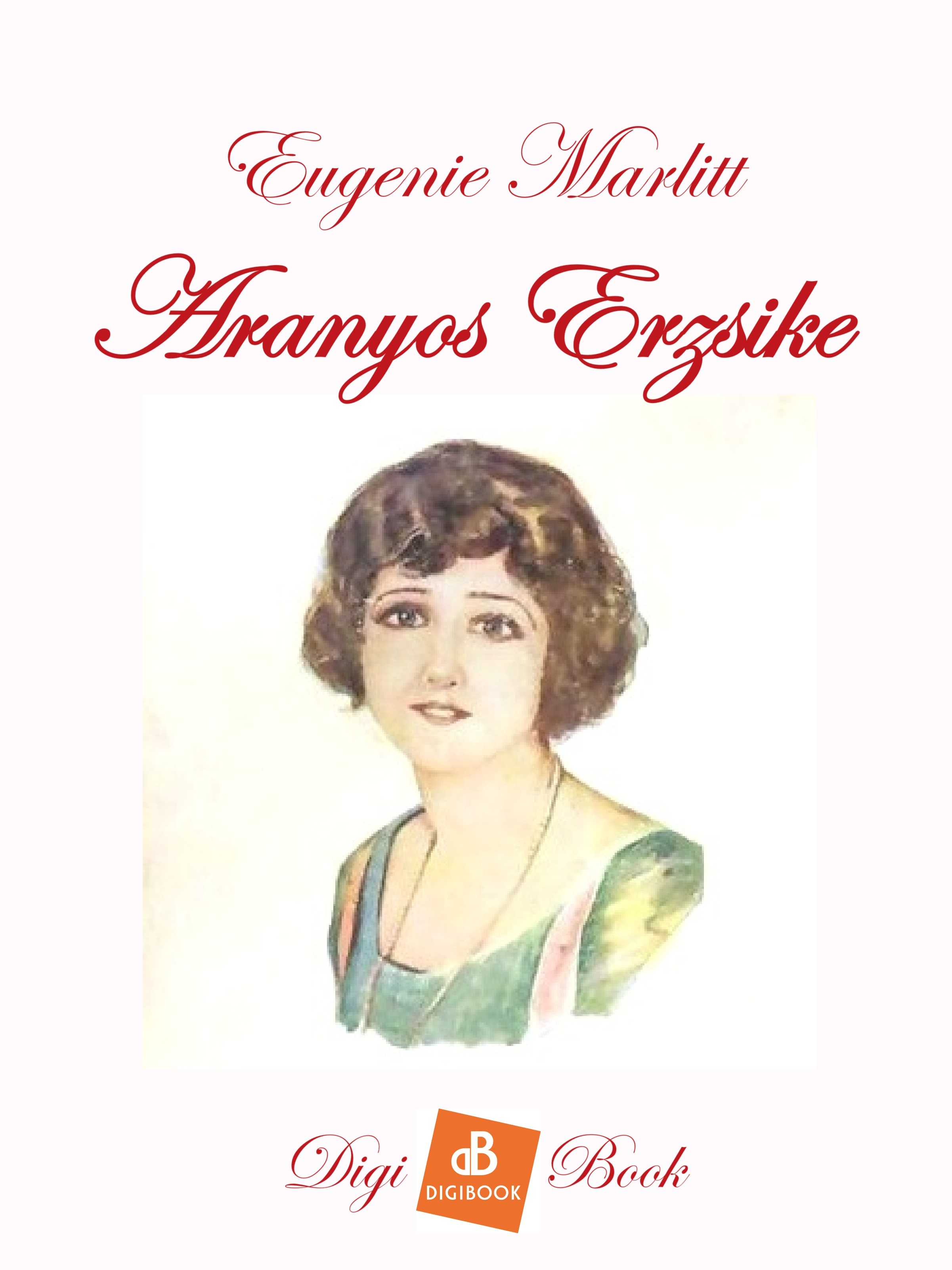 Eugenie Marlitt - Aranyos Erzsike [eKönyv: epub, mobi]