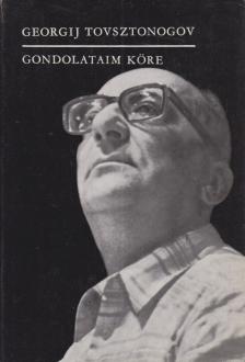 Tovsztonogov, Georgij - Gondolataim köre [antikvár]