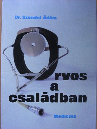 Dr. Szendei Ádám - Orvos a családban [antikvár]