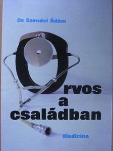 Dr. Szendei Ádám - Orvos a családban [antikvár]