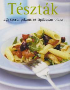 Tészták - Egyszerű, pikáns és tipikusan olasz [antikvár]