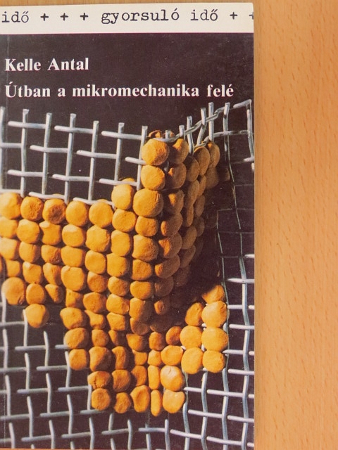 Kelle Antal - Útban a mikromechanika felé [antikvár]