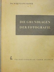Dr. Wolfgang Baier - Die Grundlagen der Fotografie [antikvár]