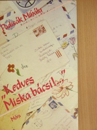 Padisák Mihály - "Kedves Miska bácsi!..." [antikvár]