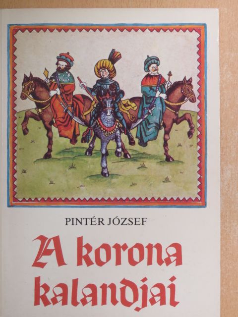 Pintér József - A korona kalandjai [antikvár]