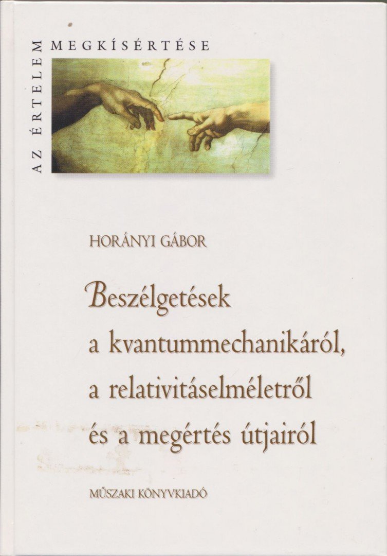 Horányi Gábor - Beszélgetések a kvantummechanikáról, a relativitáselméletről és a megértés útjairól [antikvár]