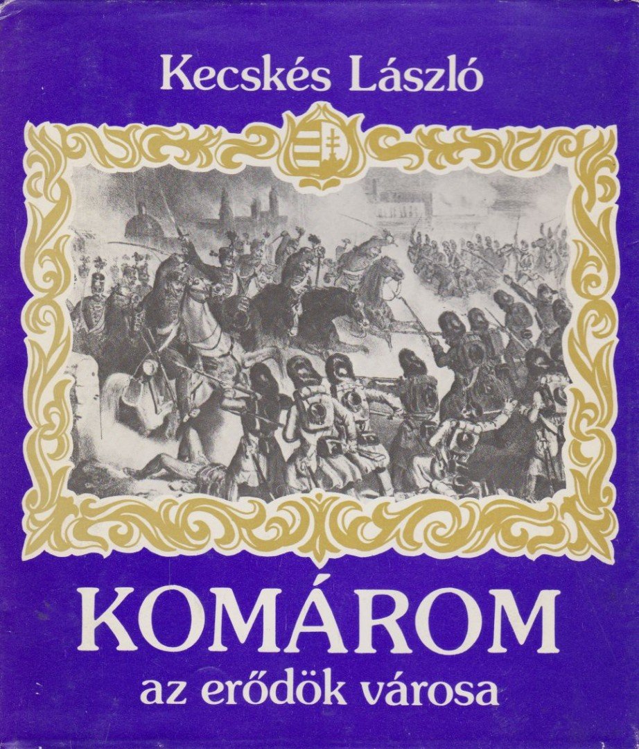 Kecskés László - Komárom az erődök városa [antikvár]