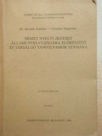 Dr. Bernáth Árpádné - Német nyelvi jegyzet állami nyelvvizsgára előkészítő és társalgó tanfolyamok számára [antikvár]