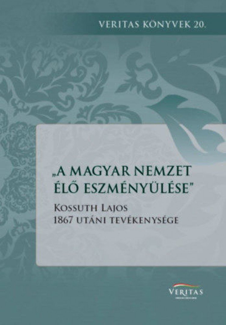 Kocsis Annamária - "A magyar nemzet élő eszményülése" - Kossuth Lajos 1867 utáni tevékenysége [antikvár]