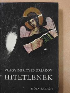 Vlagyimir Tyendrjakov - Hitetlenek [antikvár]