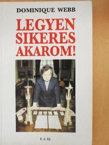 Dominique Webb - Legyen sikeres akarom! [antikvár]