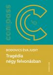 Bodovics Éva Judit - Tragédia négy felvonásban