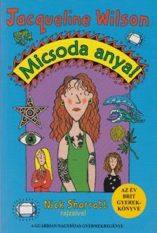 Jacqueline Wilson - Micsoda anya! [antikvár]