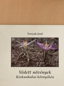 Ternyák Jenő - Védett növények Kiskunhalas környékén [antikvár]