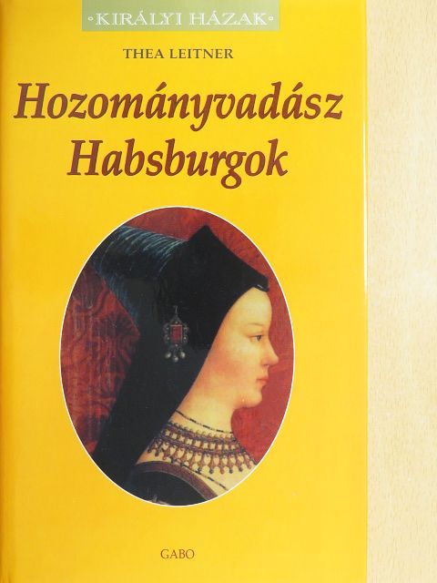 Thea Leitner - Hozományvadász Habsburgok [antikvár]