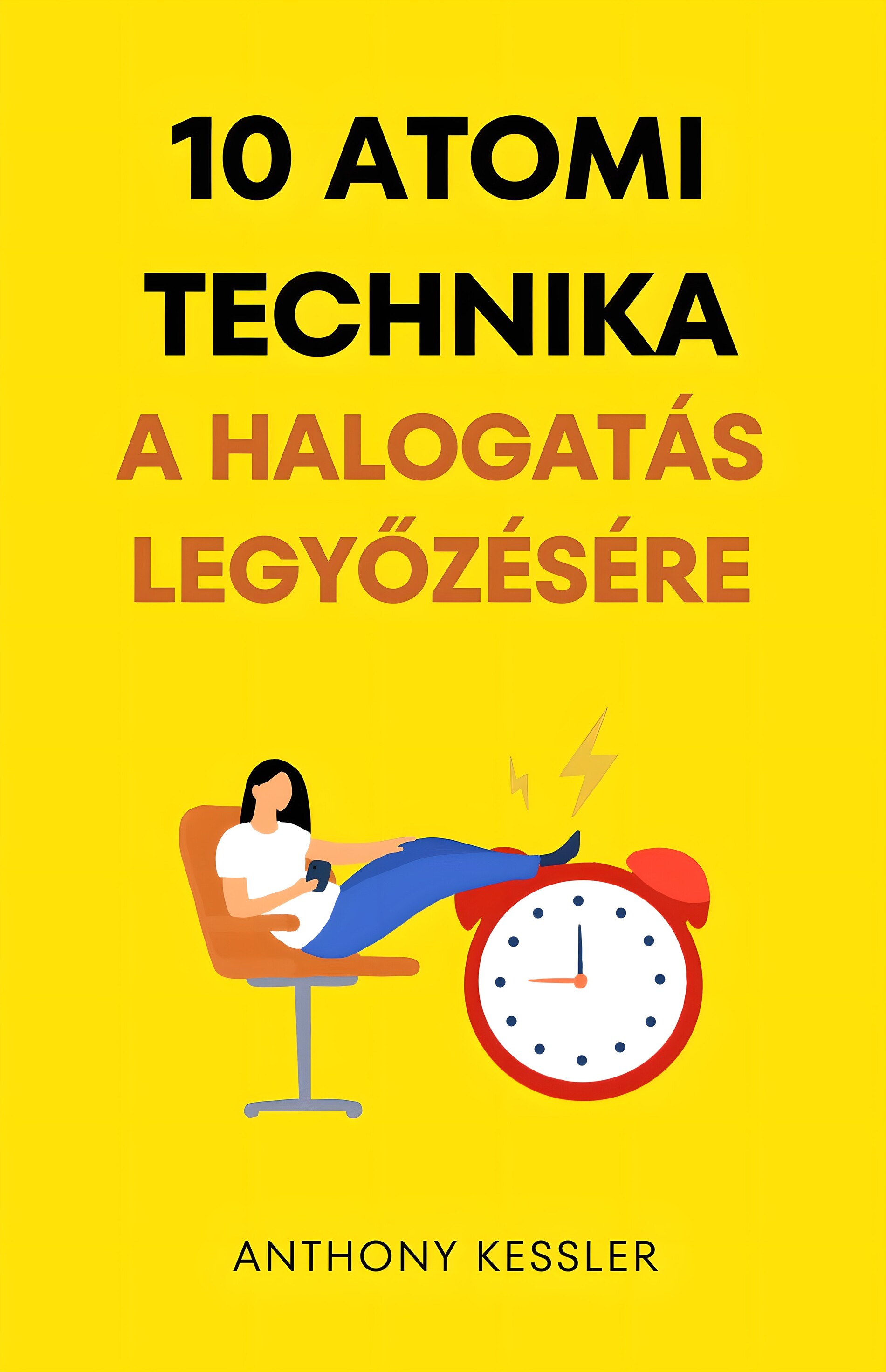 Kessler Anthony - 10 Atomi Technika A Halogatás Legyőzésére [eKönyv: epub, mobi]