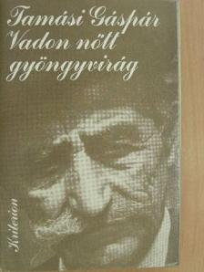 Tamási Gáspár - Vadon nőtt gyöngyvirág [antikvár]