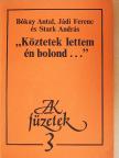 Bókay Antal - "Köztetek lettem én bolond..." [antikvár]