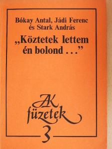 Bókay Antal - "Köztetek lettem én bolond..." [antikvár]