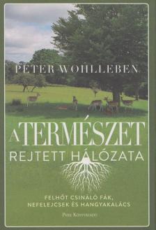 Peter Wohlleben - A természet rejtett hálózata [antikvár]