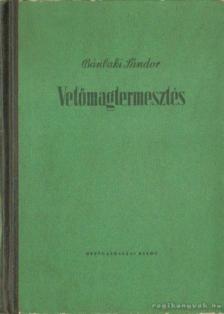Bánlaki Sándor - Vetőmagtermesztés [antikvár]