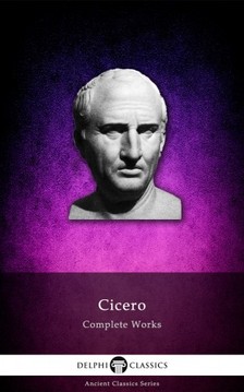 Ciceró - Delphi Complete Works of Cicero (Illustrated) [eKönyv: epub, mobi]