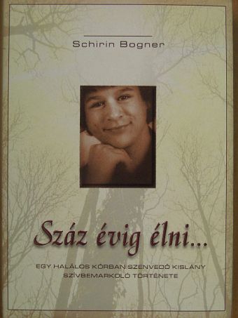 Schirin Bogner - Száz évig élni... [antikvár]