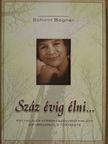 Schirin Bogner - Száz évig élni... [antikvár]