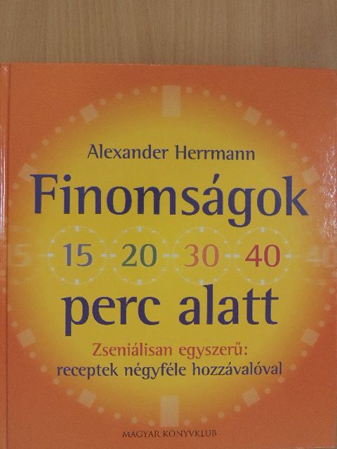 Alexander Herrmann - Finomságok 15, 20, 30, 40 perc alatt [antikvár]