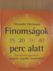 Alexander Herrmann - Finomságok 15, 20, 30, 40 perc alatt [antikvár]