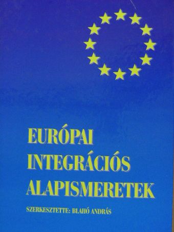 Balázs Péter - Európai integrációs alapismeretek [antikvár]