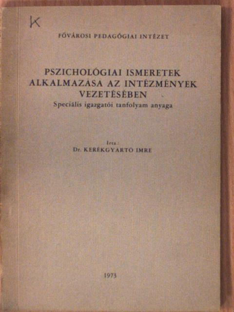 Dr. Kerékgyártó Imre - Pszichológiai ismeretek alkalmazása az intézmények vezetésében [antikvár]