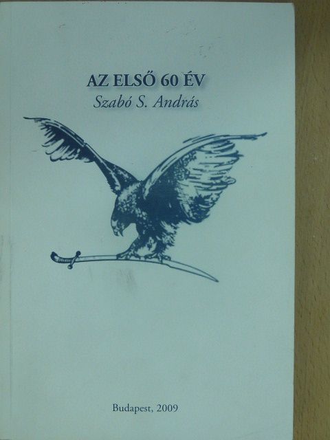Szabó S. András - Az első 60 év [antikvár]